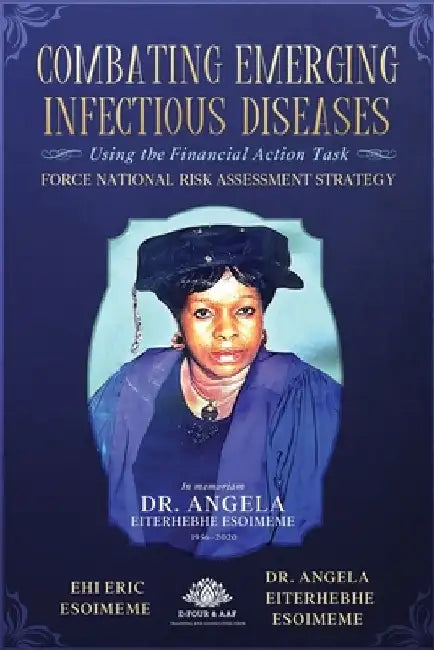 Combating Emerging Infectious Diseases Using the Financial Action Task Force National Risk Assessment Strategy by Angela Eiterhebhe Esoimeme