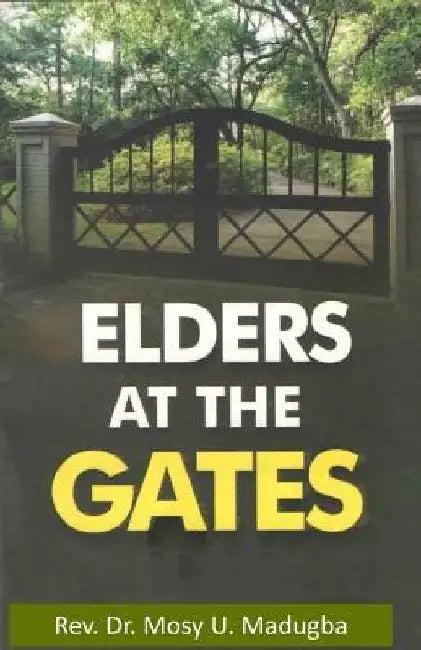 Elders at the Gates: I will build my church; and the gates of hell shall not prevail against it! Matt. 16:18 by Emeka Nwankpa