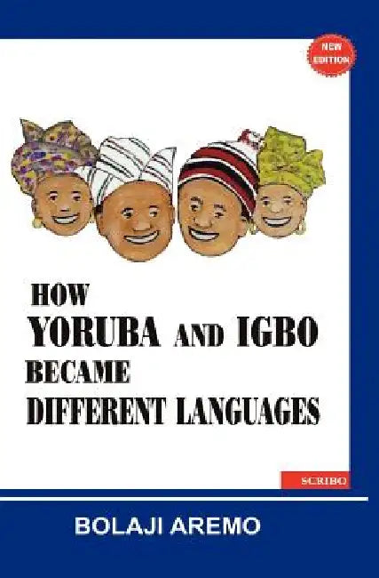 How Yoruba and Igbo Became Different Languages by Bolaji Aremo