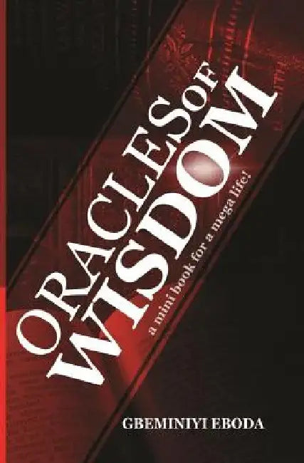 Oracles of Wisdom: A mini book for a mega life! by Gbeminiyi Eboda