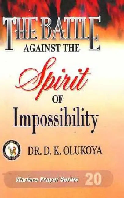 The Battle against the spirit of impossibility by D. K. Olukoya