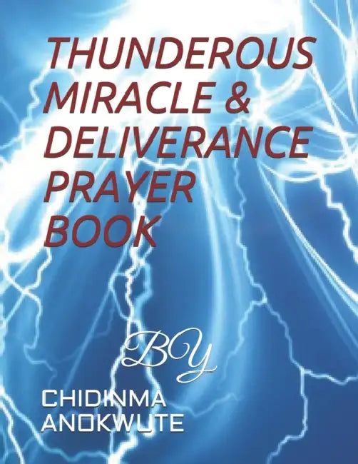 Thunderous Miracle & Deliverance Prayer Book: Self Deliverance by Chidinma Anokwute