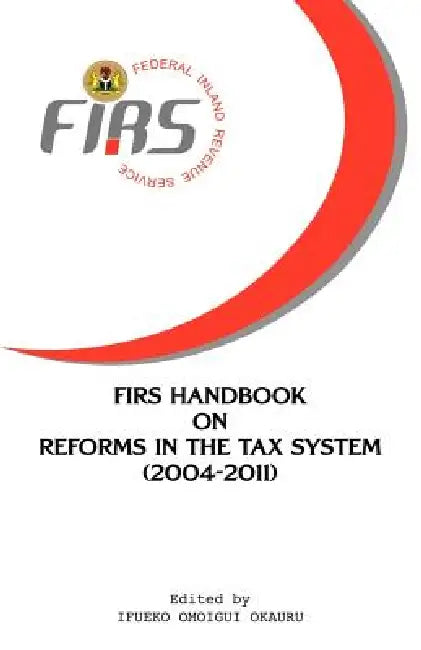 FIRS Handbook on Reforms in the Tax System 2004-2011 by Nigeria Federal Inland Revenue Service