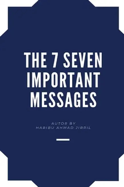 The 7 Seven Important Messages by Habibu Ahmad Jibril