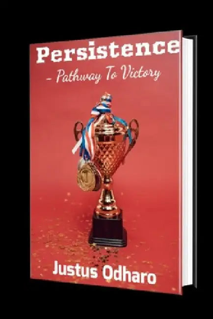 Persistence: Pathway to Victory by Justus Odharo