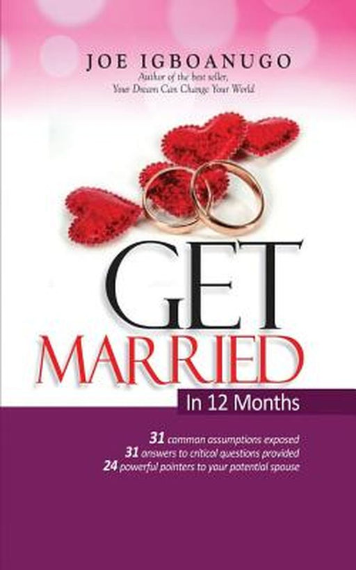 Get Married in 12 Months: Marriage Consultant, Secret to a Peaceful and Successful Marriage by Joe Igboanugo
