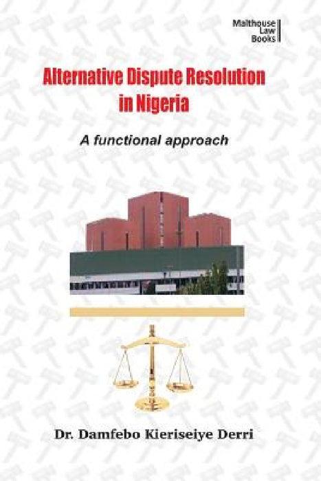 Alternative Disputes Resolution in Nigeria: A Functional Approach by Damfebo Kieriseiye Derri