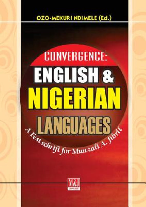 Convergence: English and Nigerian Languages. A Festschrift for Munzali A. Jibril by Ozo-Mekuri Ndimele