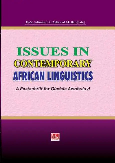 Issues in Contemporary African Linguistics: A Festschrift for Oladele Awobuluyi by Ozo-Mekuri Ndimele, Lendzemo Constatine Yuka