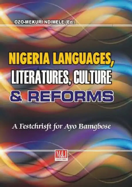 Nigerian Languages, Literatures, Culture and Reforms by Ozo-Mekuri Ndimele
