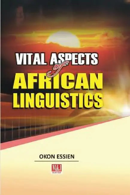 Vital Aspects of African Linguistics by Okon Essien