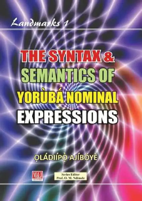The Syntax & Semantics of Yorùbá Nominal Expressions by Ọládiípọ̀ Ajíbóyè