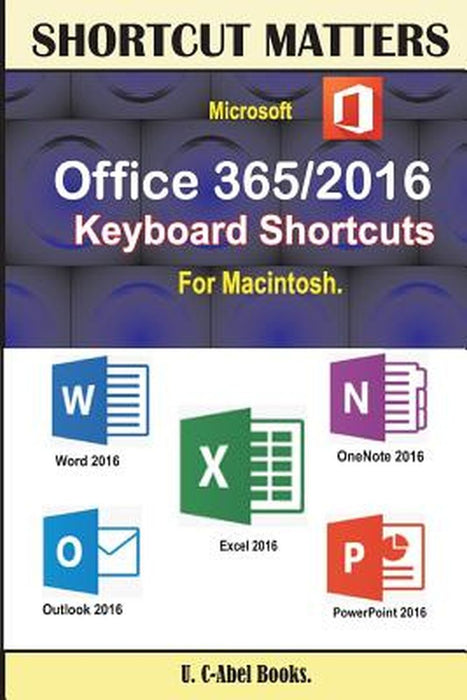 Microsoft Office 365 2016 Keyboard Shortcuts For Macintosh by U. C. Books