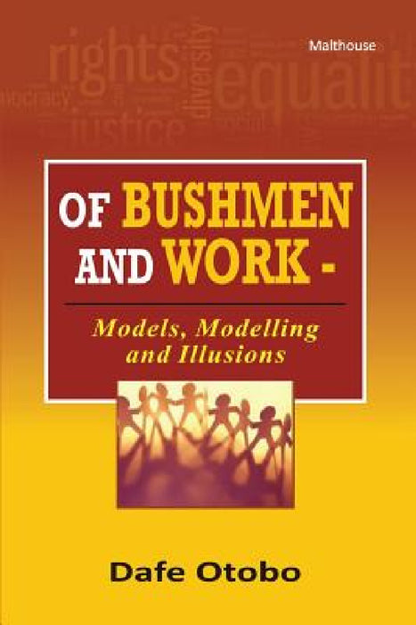 Of Bushmen and Work: Models, Modelling and Illusions by Dafe Otobo