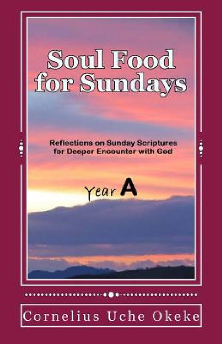 Soul Food for Sundays: Year A by Cornelius Uche Okeke
