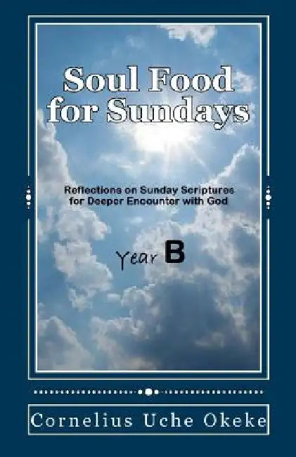 Soul Food for Sundays: Year B by Cornelius Uche Okeke