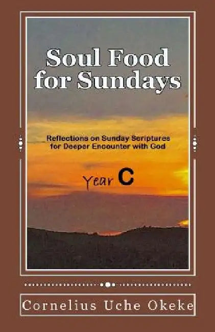 Soul Food for Sundays: Year C by Cornelius Uche Okeke