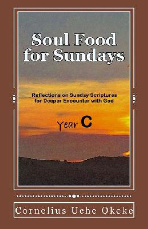 Soul Food for Sundays: Year C by Cornelius Uche Okeke