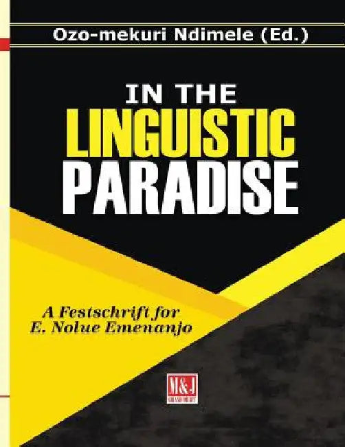 In the Linguistic Paradise: A Festschrift for E. Nolue Emenanjo by Ozo-Mekuri Ndimele