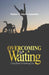 Overcoming In Waiting: Hope Built on Nothing Else... by Elohor T. Okoro Ayinmide