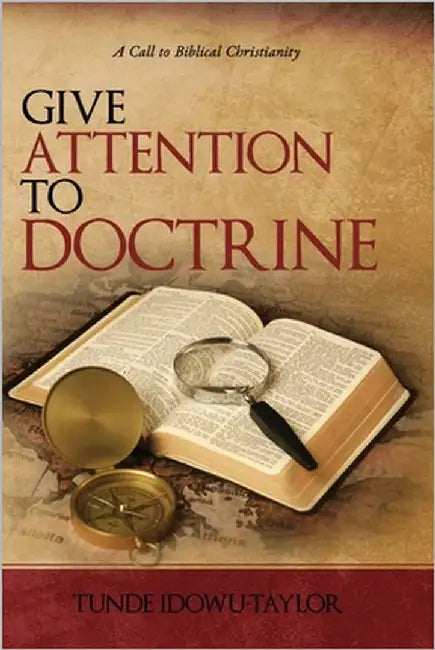 Give Attention to Doctrine: A Call to Biblical Christianity by Idowu-Taylor, Tunde
