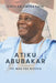 Atiku Abubakar the Man for Nigeria by Emeka Kalu