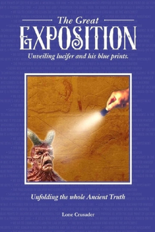 The Great Exposition: Unveiling Lucifer and his Blueprints: Unfolding the Whole Ancient Truth by Lone Crusader