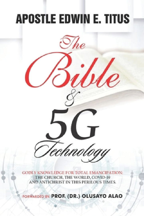 The Bible and 5G Technology: Godly knowledge for total emancipation by Edwin Eluwara Titus