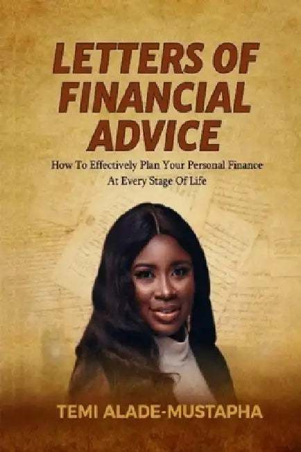 Letters of Financial Advice: How to Effectively Plan Your Personal Finance at Every Stage of Life by Temi Alade-Mustapha