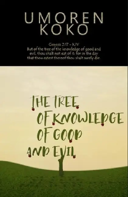 The Tree Of Knowledge Of Good And Evil by Umoren Anietie Koko