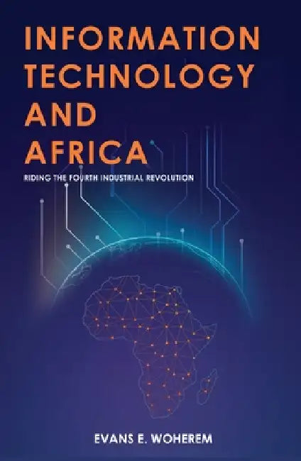 Information Technology and Africa: Riding the Fourth Industrial Revolution by Evans Woherem
