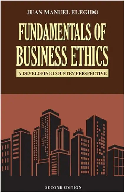 Fundamentals of business ethics: A Developing Country Perspective by Juan Manuel Elegido
