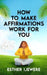 How To Make Affirmations Work For You by Esther Ijewere