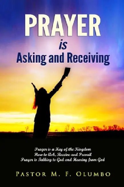 Prayer Is Asking and Receiving by Michael Folorunsho Olumbo D. Phil