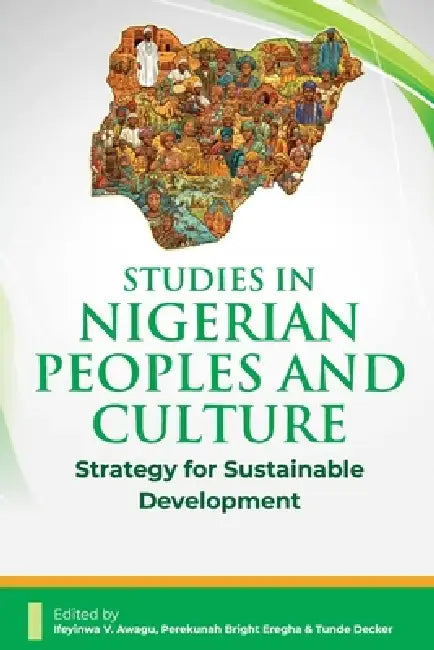 Studies in Nigerian Peoples and Culture: Strategy for Sustainable Development by Feyinwa V. Awagu, Perekunah Bright Eregha, Tunde Decker