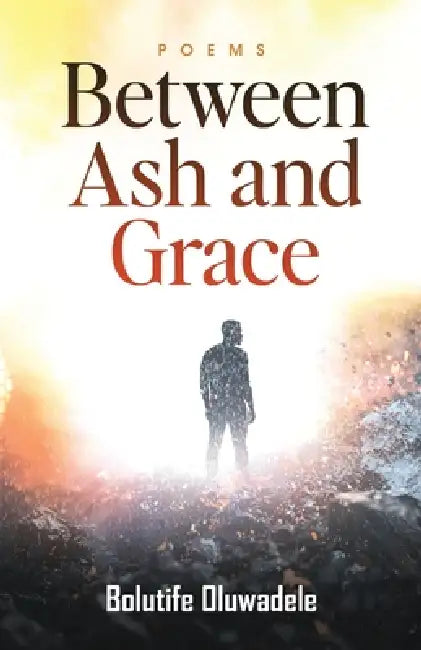 Between Ash and Grace by Bolutife Oluwadele