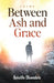 Between Ash and Grace by Bolutife Oluwadele