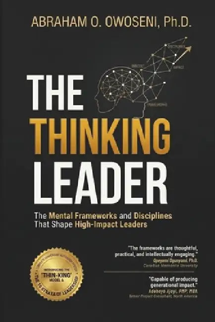 The Thinking Leader: The Mental Frameworks and Disciplines That Shape High-Impact Leaders by Adebayo Ajayi Mba, Abraham O. Owoseni