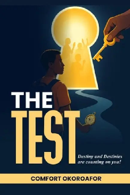 The Test: Destiny And Destinies Are Counting On You by Comfort Okoroafor