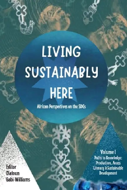 Living Sustainably Here: African Perspectives on the SDGs by Olatoun Gabi-Williams