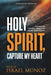 Holy Spirit, Capture My Heart: A Journey into Friendship, Intimacy, and Life with God's Presence by Pastor Israel Munoz