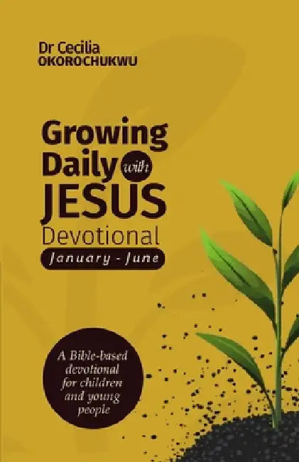 Growing Daily with Jesus Devotional: A Bible-based Devotional for Children and Young People by Cecilia Okorochukwu