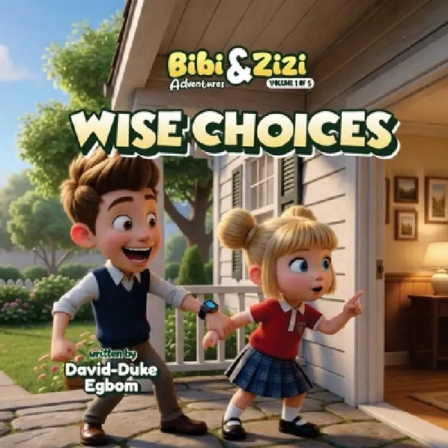 Bibi & Zizi Adventures (Volume 1) Wise Choices by David-Duke Egbom