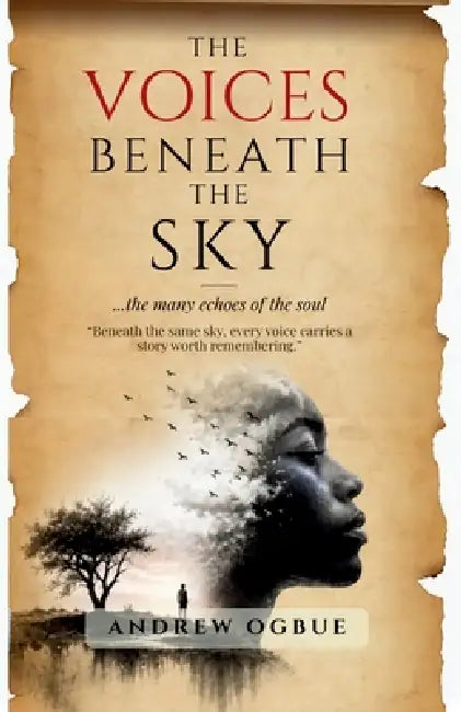 The Voices Beneath The Sky: The many echoes of the soul by Andrew U. Ogbue