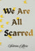 We Are All Scarred by Victoria Atere