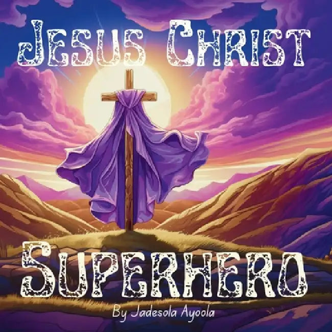 Jesus Christ Superhero by Jadesola Ayoola, Jannie Zibiri-Esakome