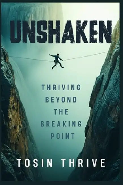 Unshaken: Thriving Beyond The Breaking Point by Tosin Thrive