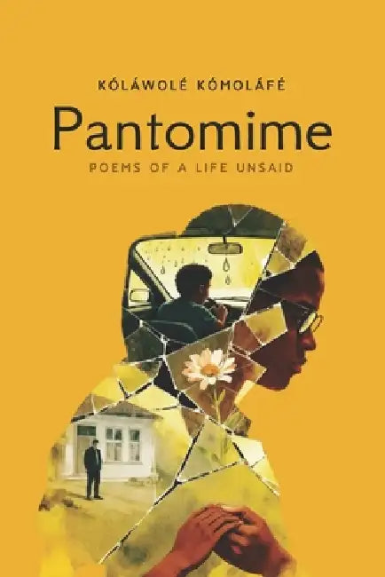 Pantomime: Poems of a Life Unsaid by Kolawole Komolafe