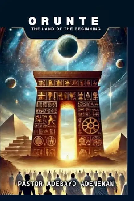 Orunte: The Land of the Beginning by Adebayo A. Adenekan, Adebayo Adenekan