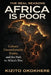 The Real Reasons Africa Is Poor: Culture, Uncomfortable Truths and the Path to Africa's Rise by Kizito Okokhere